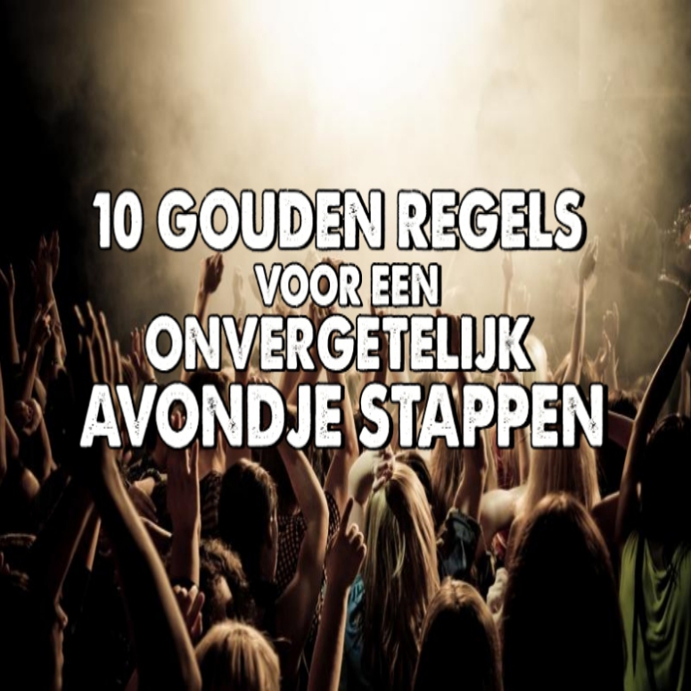 » 10 GOUDEN REGELS VOOR EEN ONVERGETELIJK AVONDJE STAPPEN